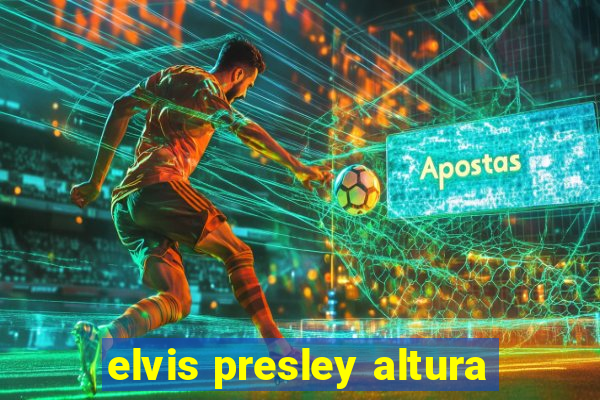 elvis presley altura